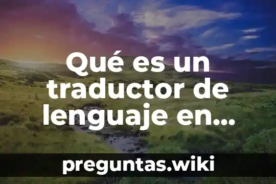 Qué es un traductor de lenguaje en informática