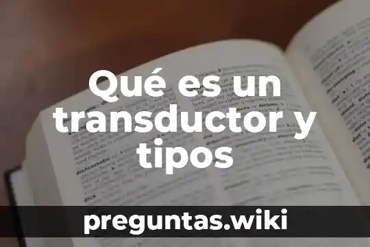Qué es un transductor y tipos