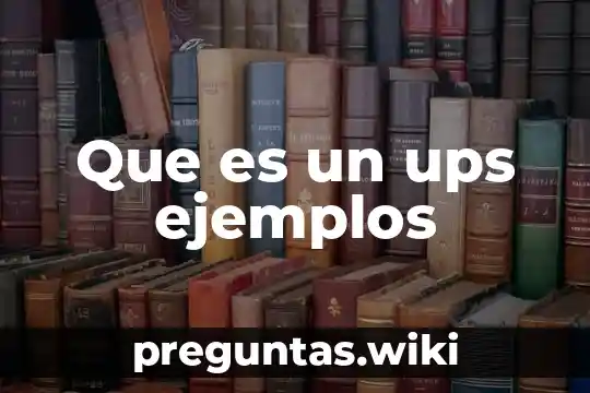 Que es un ups ejemplos