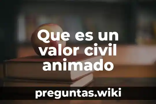 Que es un valor civil animado