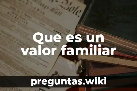 Que es un valor familiar