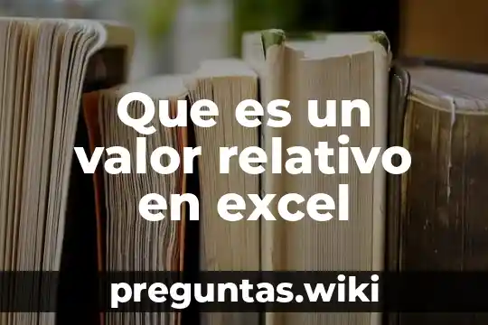 Que es un valor relativo en excel