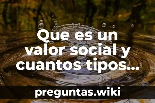 Que es un valor social y cuantos tipos hay