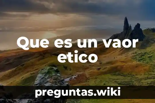 Que es un vaor etico