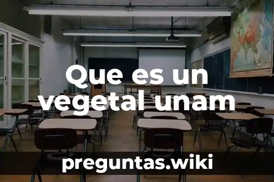 Que es un vegetal unam