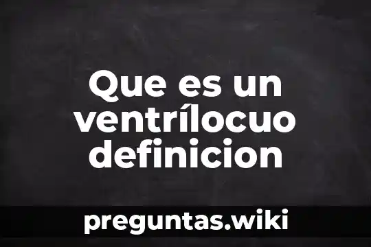 Que es un ventrílocuo definicion