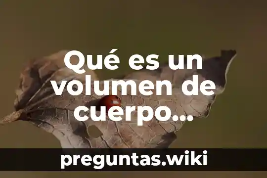 Qué es un volumen de cuerpo geométrico