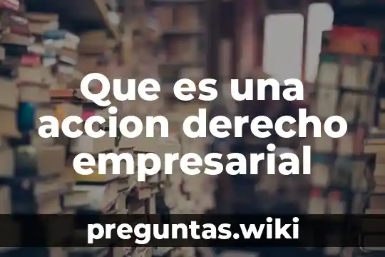 Que es una accion derecho empresarial