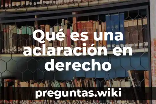 Qué es una aclaración en derecho