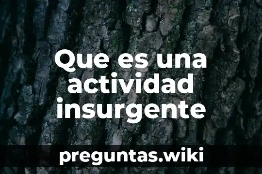 Que es una actividad insurgente