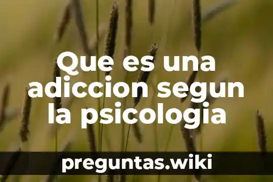Que es una adiccion segun la psicologia