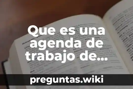 Que es una agenda de trabajo de investigacion