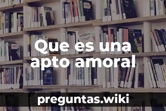 Que es una apto amoral
