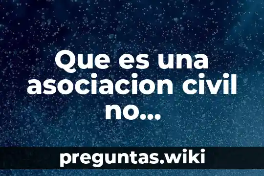 Que es una asociacion civil no gubernamental