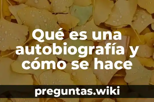 Qué es una autobiografía y cómo se hace