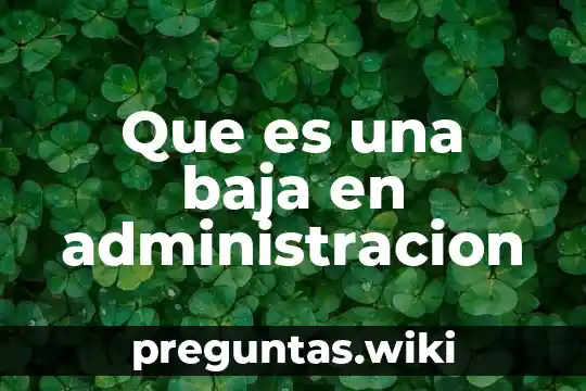 Que es una baja en administracion