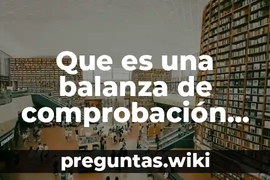Que es una balanza de comprobación por movimientos y saldos