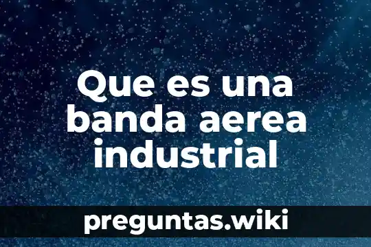 Que es una banda aerea industrial