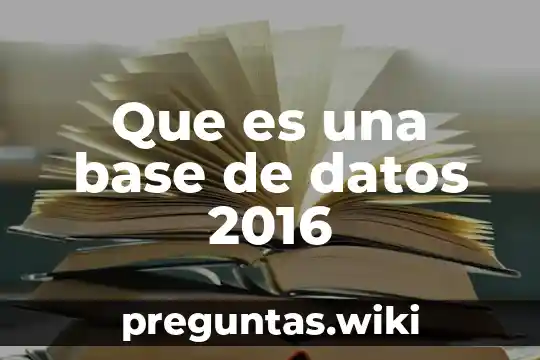 Que es una base de datos 2016