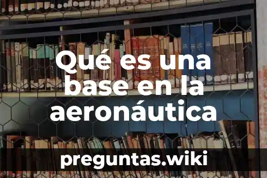 Qué es una base en la aeronáutica
