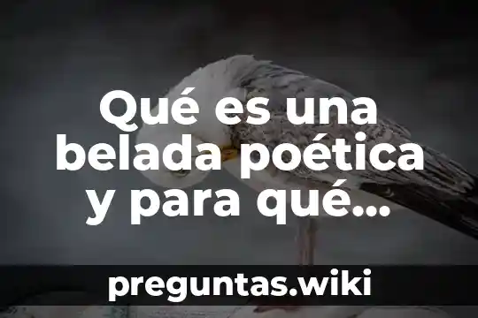 Qué es una belada poética y para qué sirve