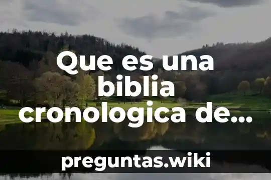 Que es una biblia cronologica de estudio