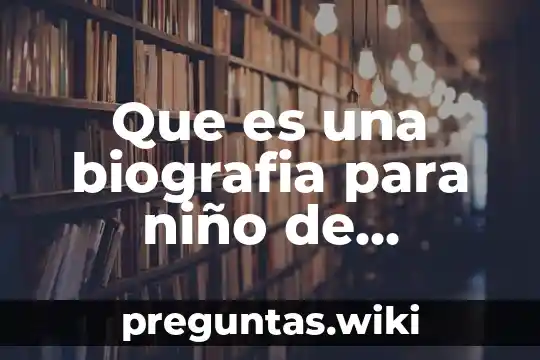 Que es una biografia para niño de preescolar