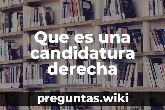 Que es una candidatura derecha