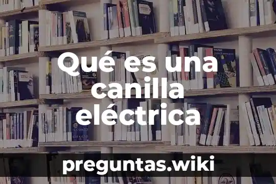 Qué es una canilla eléctrica
