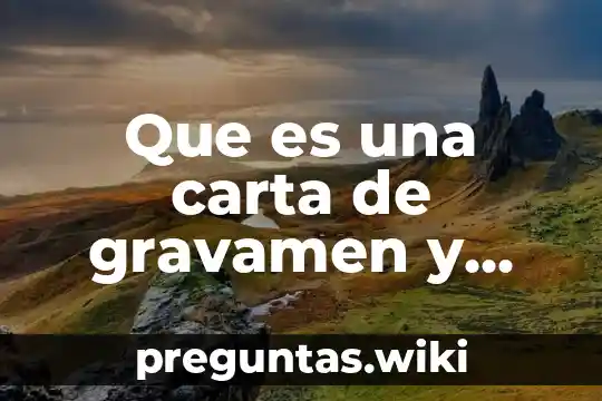 Que es una carta de gravamen y cuanto cuesta