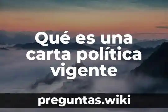 Qué es una carta política vigente