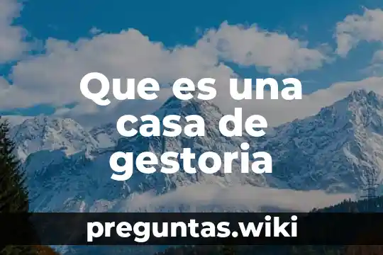 Que es una casa de gestoria