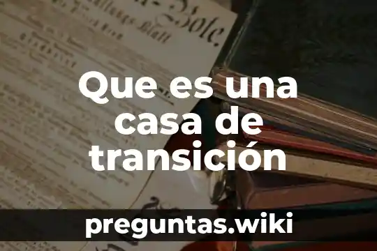 Que es una casa de transición