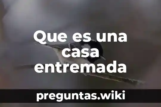 Que es una casa entremada