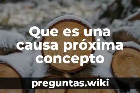 Que es una causa próxima concepto