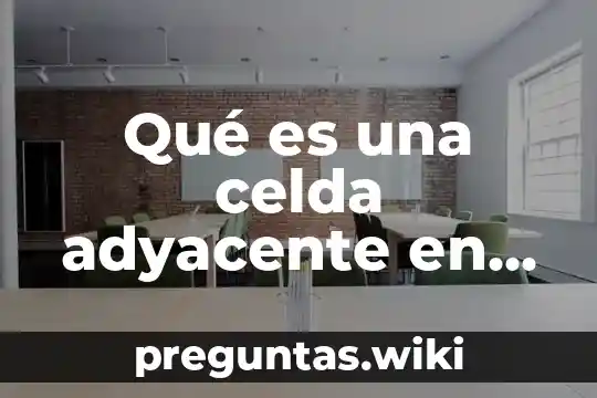 Qué es una celda adyacente en Excel
