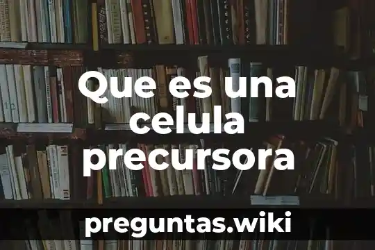 Que es una celula precursora