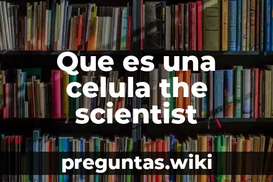 Que es una celula the scientist