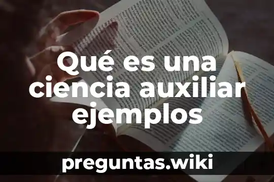 Qué es una ciencia auxiliar ejemplos