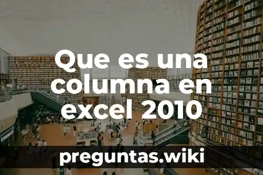 Que es una columna en excel 2010