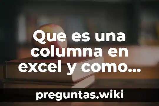 Que es una columna en excel y como se enfila