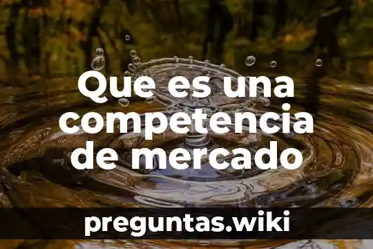 Que es una competencia de mercado