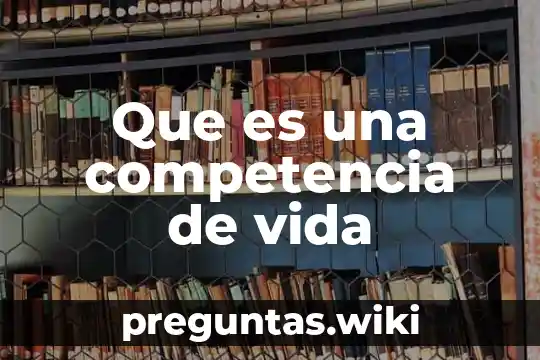 Que es una competencia de vida