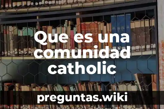 Que es una comunidad catholic