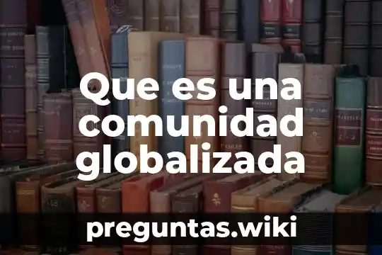 Que es una comunidad globalizada