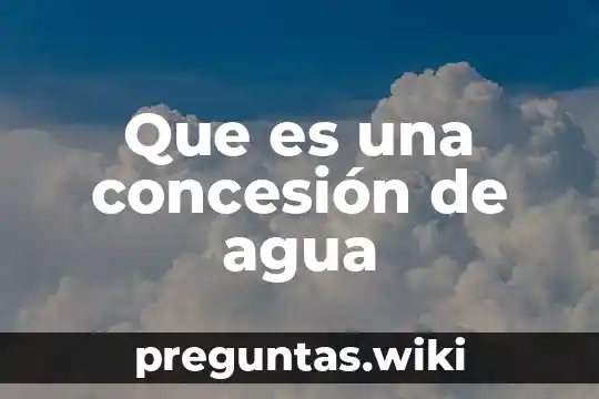 Que es una concesión de agua