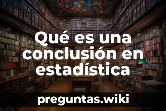 Qué es una conclusión en estadística