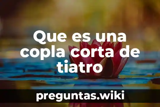 Que es una copla corta de tiatro