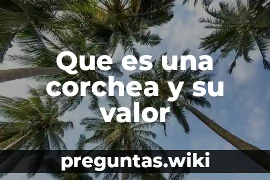 Que es una corchea y su valor