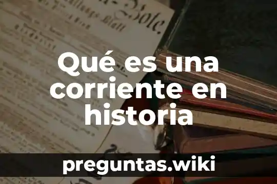 Qué es una corriente en historia